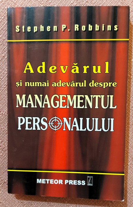 Adevarul si numai adevarul despre managementul personalului. Editura Meteor Press, 2006 - Stephen P. Robbins