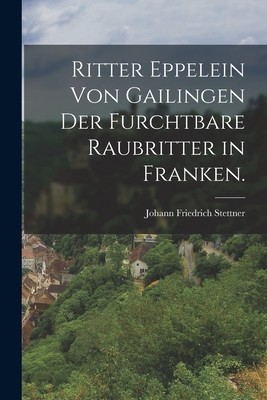 Ritter Eppelein von Gailingen der furchtbare Raubritter in Franken. foto
