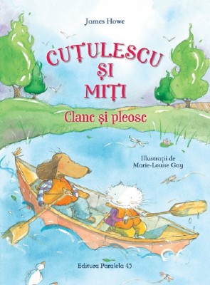 Cutulescu Si Miti. Clanc Si Pleosc, James Howe - Editura Paralela 45 foto
