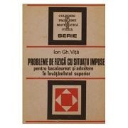 I. Vita - Probl. de fizică cu situații impuse pt. bac. și admitere &amp;icirc;n &amp;icirc;nv. sup. foto
