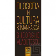 Filosofia in cultura romaneasca - Gheorghe Vladutescu foto