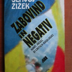 S. ZIZEK - ZĂBOVIND ÎN NEGATIV - KANT, HEGEL ȘI CRITICA IDEOLOGIEI