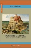 Dumnezeu si cetatea - D.C. Schindler