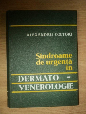 SINDROAME DE URGENTA IN DERMATO - VENEROLOGIE de ALEXANDRU COLTOIU , Bucuresti 1976 foto