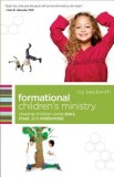 Formational Children&#039;s Ministry: Shaping Children Using Story, Ritual, and Relationship