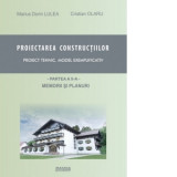 Proiectarea constructiilor. Proiect tehnic - model exemplificativ. Partea 2 - memorii si planuri - Cristian Olaru, Marius Dorin Lulea