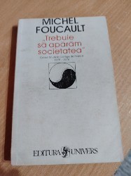 Trebuie sa apărăm societatea - MICHEL FOUCAULT