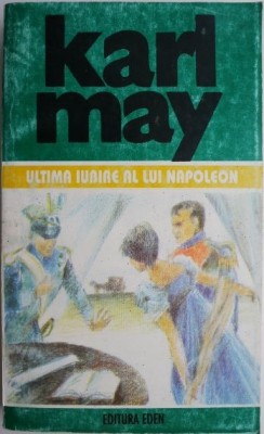 Opere 39. Ultima iubire a lui Napoleon. Din ciclul &amp;ldquo;Dragostea ulanului&amp;rdquo;, vol. I &amp;ndash; Karl May foto