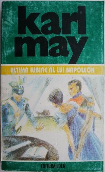 Opere 39. Ultima iubire a lui Napoleon. Din ciclul &ldquo;Dragostea ulanului&rdquo;, vol. I &ndash; Karl May