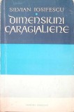 Dimensiuni Caragialiene - Silvian Iosifescu, Editura Eminescu 1972, Biografii Memorii, Carte Beletristica Romana