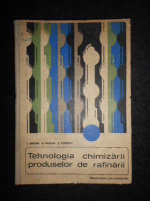 I. Ghejan - Tehnologia chimizarii produselor de rafinarii (1967, ed. cartonata) foto
