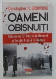 OAMENI OBISNUITI , BATALIONUL 101 POLITIE DE REZERVA SI SOLUTIA FINALA IN POLONIA de CHRISTOPHER R. BROWNING , 2025