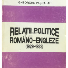 Gheorghe Pașcalău - Relatii politice româno-engleze 1929-1933 (editia 1995)