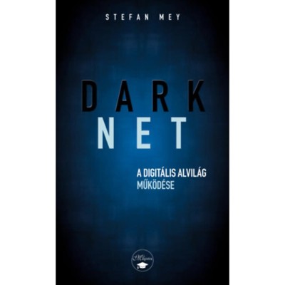 Darknet - A digit&amp;aacute;lis alvil&amp;aacute;g műk&amp;ouml;d&amp;eacute;se - Stefan May foto