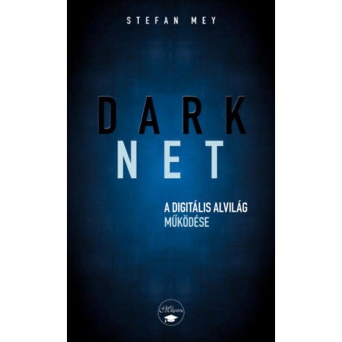 Darknet - A digit&aacute;lis alvil&aacute;g műk&ouml;d&eacute;se - Stefan May