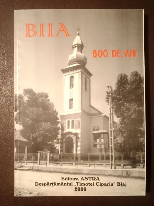 Vasile Căp&acirc;lnean; Vasile Lechințan (coord.) - Biia: 800 de ani - contribuții la monografia satului Biia