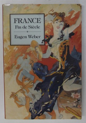 FRANCE , FIN DE SIECLE by EUGEN WEBER , 1986 foto