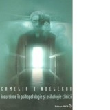 Incursiune in psihopatologie si psihologie clinica - Camelia Dindelegan