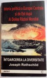 INTOARCEREA LA DIVERSITATE , ISTORIA POLITICA A EUROPEI CENTRALE SI DE EST DUPA AL DOILEA RAZBOI MONDIAL , EDITIA A DOUA de JOSEPH ROTHSCHILD , 1997 *