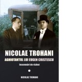 Nicolae Trohani. Aghiotantul lui Eugen Cristescu. Insemnari de razboi
