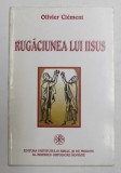 RUGACIUNEA LUI IISUS de OLIVIER CLEMENT , 1997 , * PREZINTA SUBLINIERI SI INSEMNARI