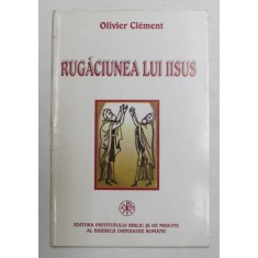 RUGACIUNEA LUI IISUS de OLIVIER CLEMENT , 1997 , * PREZINTA SUBLINIERI SI INSEMNARI