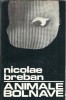 Roman "Animale bolnave" de Nicolae Breban, Literatura Romana Clasic, Editura Tineretului 1969, Stare Buna