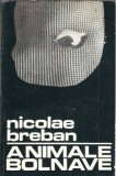 Roman "Animale bolnave" de Nicolae Breban, Literatura Romana Clasic, Editura Tineretului 1969, Stare Buna