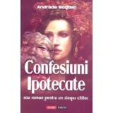 Confesiuni ipotecate - Bogatu Adriana