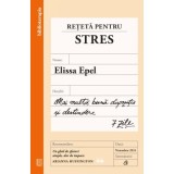 Reteta pentru stres. Mai multa buna dispozitie si destindere, 7 zile - Elissa Epel