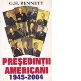 Presedintii americani 1945-2004 - G. H. Bennett