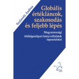 Glob&aacute;lis &eacute;rt&eacute;kl&aacute;ncok, szakosod&aacute;s &eacute;s feljebb l&eacute;p&eacute;s - Magyarorsz&aacute;gi feldolgoz&oacute;ipari le&aacute;nyv&aacute;llalatok tapasztalatai - Szalavetz Andrea