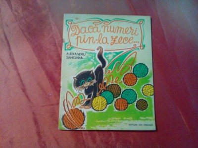 DACA NUMERI PIN-LA ZECE... - Alexandru Sahighian - RAISA ISNEAZOVA (ilustratii) - Editura Ion Creanga, 1981, 32 p. foto