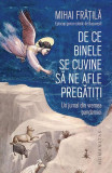 De ce Binele se cuvine să ne afle pregătiți - Paperback brosat - Mihai Frăţilă - Humanitas