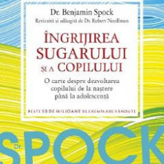 Dr. Spock. Ingrijirea sugarului si a copilului - Benjamin Spock, Robert Needlman