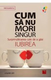 Cum sa nu mori singur - Logan Ury - Niculescu