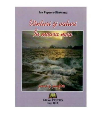 Ion Popescu-Sireteanu - Vanturi si valuri. In moara mea - poeme si foto