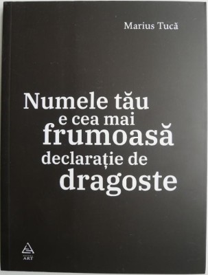 Numele tau e cea mai frumoasa declaratie de dragoste &amp;ndash; Marius Tuca foto