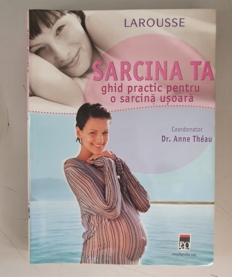 LAROUSSE - SARCINA TA - GHID PRACTIC PENTRU O SARCINA USOARA CA NOUA foto