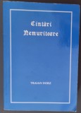 TRAIAN DORZ - C&Acirc;NTĂRI / C&Icirc;NTĂRI NEMURITOARE: CULEGERE DE POEZII CREȘTINE (editia 1991)