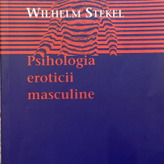 PSIHOLOGIA EROTICII MASCULINE de WILHELM STEKEL , 1999