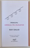 PRINCIPII , JURNALUL TAU CALAUZITOR , CREEAZA - TI PROPRIILE PIRNCIPII CA SA OBTII JOBUL SI VIATA PE CARE TI LE DORESTI de RAY DALIO , 2024