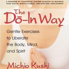 The Do-In Way: Gentle Exercises to Liberate the Body, Mind, and Spirit