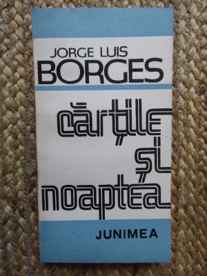 Jorge Luis Borges - Cartile si noaptea (1988) foto