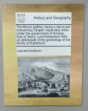 HISTORY AND GEOGRAPHY , THE MOORS BAFFLED ...FAMILY OF RUTHERFURD by LANCELOT ADDISON , ANII &#039;2000, EDITIE ANASTATICA