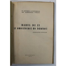 BARUL DE ZI SI AMESTECURI DE BAUTURI de CONSTANTIN PAVALAN / DIN GASTRONOMIA TURISTICA de ION PREOTEASA si C. PAVALAN , COLEGAT DE DOUA CARTI , 1972