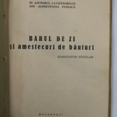 BARUL DE ZI SI AMESTECURI DE BAUTURI de CONSTANTIN PAVALAN / DIN GASTRONOMIA TURISTICA de ION PREOTEASA si C. PAVALAN , COLEGAT DE DOUA CARTI , 1972