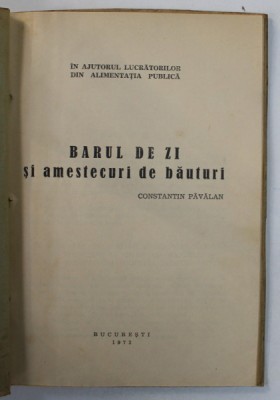 BARUL DE ZI SI AMESTECURI DE BAUTURI de CONSTANTIN PAVALAN / DIN GASTRONOMIA TURISTICA de ION PREOTEASA si C. PAVALAN , COLEGAT DE DOUA CARTI , 1972 foto