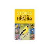 The Stokes Guide to Finches of the United States and Canada