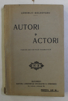 AUTORI SI ACTORI , PAGINI DE CRITICA DRAMATICA de CORNELIU MOLDOVAN foto